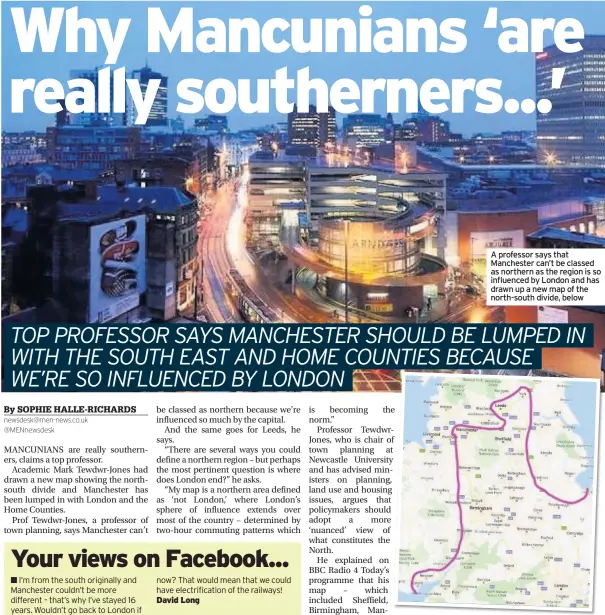  ??  ?? A professor says that Manchester can’t be classed as northern as the region is so influenced by London and has drawn up a new map of the north-south divide, below