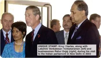  ?? ?? UNIQUE STAMP: King Charles, along with Lakshmi Venkatesan Venkataram­an (left) and businessma­n Rahul Bajaj (right), during his visit to the Indian parliament in New Delhi in 2003