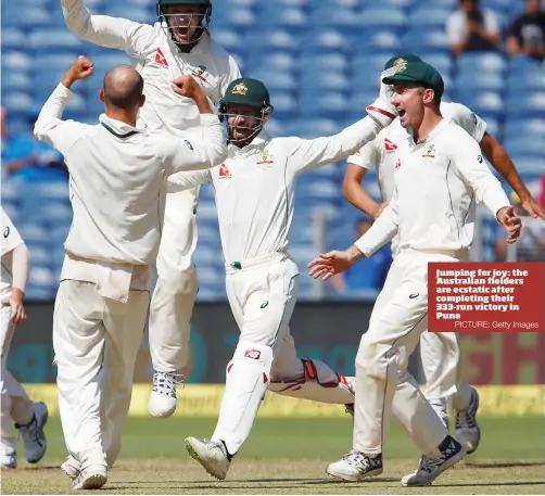  ?? PICTURE: Getty Images ?? Jumping for joy: the Australian fielders are ecstatic after completing their 333-run victory in Pune