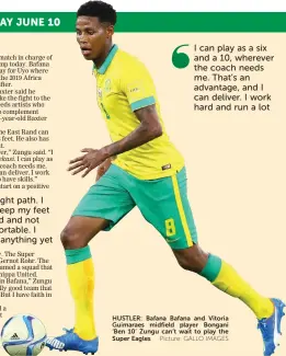  ?? Picture: GALLO IMAGES ?? HUSTLER: Bafana Bafana and Vitoria Guimaraes midfield player Bongani ‘Ben 10’ Zungu can’t wait to play the Super Eagles