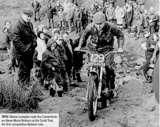  ??  ?? 1970: Martin Lampkin rode the Comerfords ex-Steve Monk Bultaco at the Scott Trial, his first competitiv­e Bultaco ride.