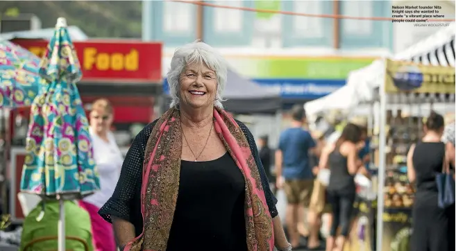  ?? VIRGINIA WOOLF/STUFF ?? Nelson Market founder Nita Knight says she wanted to create ‘‘a vibrant place where people could come’’.