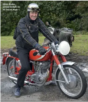  ??  ?? Steve Blades arrives in style on his Ducati Mach 1.