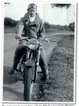 ?? ?? The same man in peace time, with his BSA B-series single. Plunger springing and darker finish tank panel suggests 1949-on.