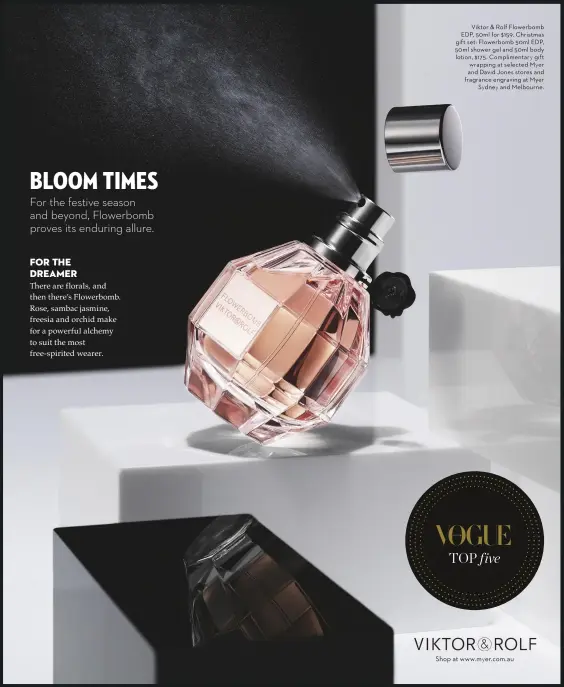  ??  ?? Viktor &amp; Rolf Flowerbomb EDP, 50ml5 for $159. Christmas gift set: Flowerbomb 50ml EDP, 50ml shower gel and 50ml body lotion, $175. Compliment­ary gift wrapping at selected Myer and David Jones stores and fragrance engraving at Myer Sydney and Melbourne.