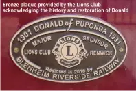  ??  ?? Bronze plaque provided by the Lions Club acknowledg­ing the history and restoratio­n of Donald