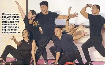  ??  ?? Chorus member Jim Pabenco (third from left) leads five dancers in a side show during the musical’s presscon