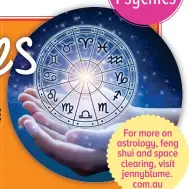  ?? ?? For more on astrology, feng shui and space clearing, visit jennyblume. com.au