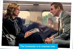  ??  ?? The Commuter is in cinemas now.