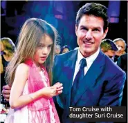  ??  ?? Tom Cruise with daughter Suri Cruise