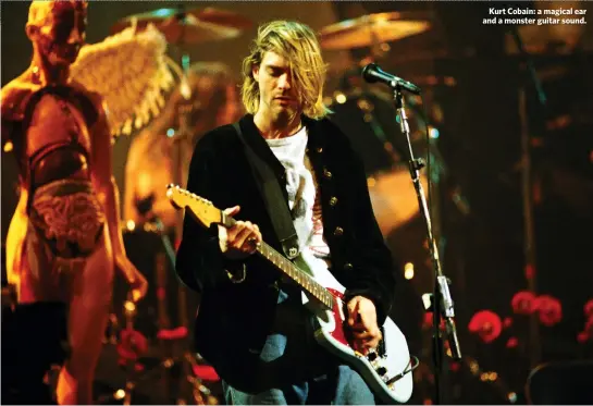  ??  ?? Kurt Cobain: a magical ear and a monster guitar sound.