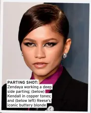  ?? ?? PARTING SHOT: Zendaya working a deep side parting; (below) Kendall in copper tones; and (below left) Reese’s iconic buttery blonde