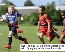  ??  ?? Gus Thomas (U7s) lighting up the pitch with flying feet and a beaming smile