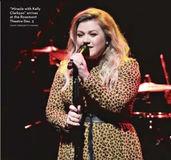  ?? CINDY ORD/ GETTY IMAGES ?? “Miracle with Kelly Clarkson” arrives at the Rosemont Theatre Dec. 5