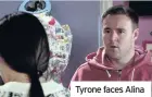 ??  ?? Tyrone faces Alina