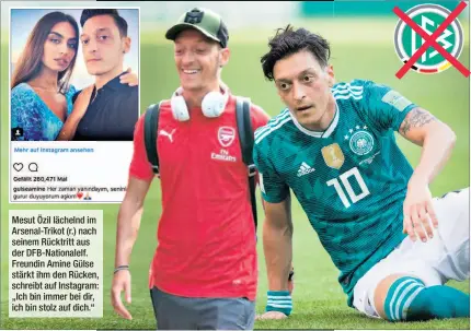  ??  ?? Mesut Özil lächelnd im Arsenal-Trikot (r.) nach seinem Rücktritt aus der DFB-Nationalel­f. Freundin Amine Gülse stärkt ihm den Rücken, schreibt auf Instagram: „Ich bin immer bei dir, ich bin stolz auf dich.“