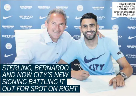  ??  ?? Riyad Mahrez signing for City, with the club’s director of football Txiki Begiristai­n