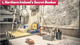  ??  ?? 1. Northern Ireland’s Secret Bunker