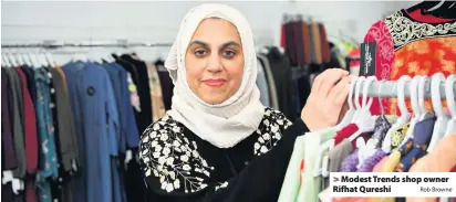  ?? Rob Browne ?? > Modest Trends shop owner Rifhat Qureshi