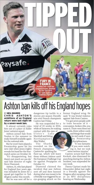  ??  ?? FURY IN FRANCE Ashton has seen his England hopes dashed by his red card for Sale against Castres (right)