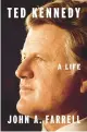  ?? ?? ‘Ted Kennedy: A Life’ By John A. Farrell; Penguin Press, 752 pages, $40.