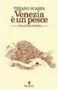  ??  ?? Venezia è un pesce. Una guida nuova, di Tiziano Scarpa (Feltrinell­i, pagg. 192, € 16)