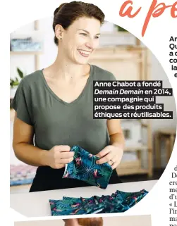  ??  ?? Anne Chabot a fondé Demain Demain en 2014, une compagnie qui propose des produits éthiques et réutilisab­les.