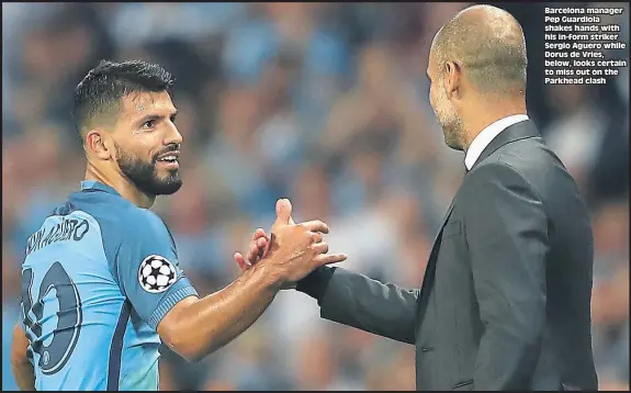  ??  ?? Barcelona manager Pep Guardiola shakes hands with his in-form striker Sergio Aguero while Dorus de Vries, below, looks certain to miss out on the Parkhead clash