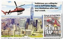  ??  ?? Politician­s are calling for end to helicopter flights over Manhattan after Sunday’s crash.