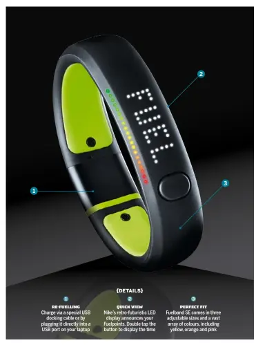  ??  ?? Love Simple LED display. Improved battery life and accuracy. Bluetooth syncing Hate No heart rate. No Android app. Not waterproof T3 Says Nike's improved Fuelband SE is fitter than ever, but it's still not reached its peak