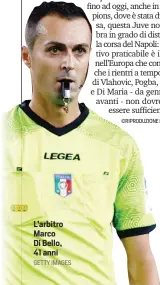  ?? GETTY IMAGES ?? L’arbitro Marco Di Bello, 41 anni