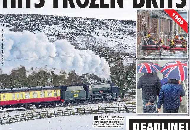  ??  ?? POLAR PLUNGE: Santa special steams through snow in North Yorkshire. Right, 2015 floods in Carlisle and drizzle in Westminste­r