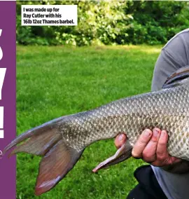  ??  ?? I was made up for Ray Cutler with his 16lb 12oz Thames barbel.