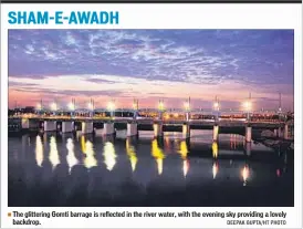  ?? DEEPAK GUPTA/HT PHOTO ?? The glittering Gomti barrage is reflected in the river water, with the evening sky providing a lovely backdrop.
