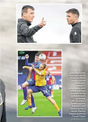  ?? SPORTSFILE, GETTY ?? James McCarthy has been on the receiving end of harsh criticism in the past. Above: In conversati­on with Ireland manager Stephen Kenny at Abbotstown yesterday. Left: Winning a header against Everton’s Tom Davies during a recent Premier League game for Crystal Palace