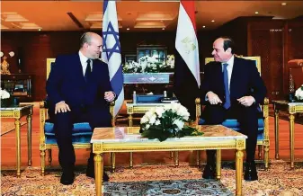  ?? Office of Egyptian Presidency ?? Israeli Prime Minister Naftali Bennett (left) meets Egyptian President Abdel Fattah el-Sissi in the Red Sea resort of Sharm el-Sheikh, Egypt, in the first visit by an Israeli premier since 2010.