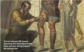  ??  ?? A first century AD fresco showing the wounded Trojan hero Aeneas being treated by a physician