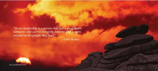  ??  ?? “To me leadership is a person that has a good heart. Someone who carries integrity, honesty and is open minded to the people they lead.” –Elder Redsky