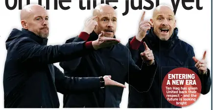  ?? ?? ENTERING A NEW ERA Ten Hag has given United back their respect – and the future is looking
bright