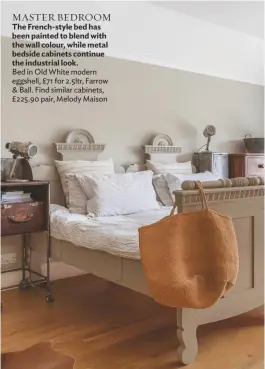  ??  ?? MASTER BEDROOM The French-style bed has been painted to blend with the wall colour, while metal bedside cabinets continue the industrial look.
Bed in Old White modern eggshell, £71 for 2.5ltr, Farrow & Ball. Find similar cabinets, £225.90 pair, Melody Maison