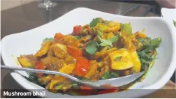  ??  ?? Mushroom bhaji