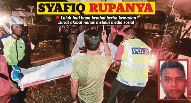  ?? FOTO: RASUL AZLI SAMAD ?? ANGGOTA polis dibantu orang awam mengangkat jenazah Syafiq Ismail (gambar kecil) yang maut dalam kemalangan di persimpang­an Taman Rumpun Bahagian, Bachang.