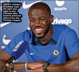  ?? ?? HAPPY: Kalidou Koulibaly says the time was right to join Chelsea after several previous offers from the Premier League