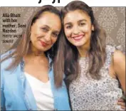  ?? PHOTO: AALOK SONI/HT ?? Alia Bhatt with her mother, Soni Razdan