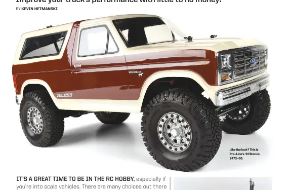  ??  ?? Like the look? This is Pro-line’s ‘81 Bronco, 3472-00.