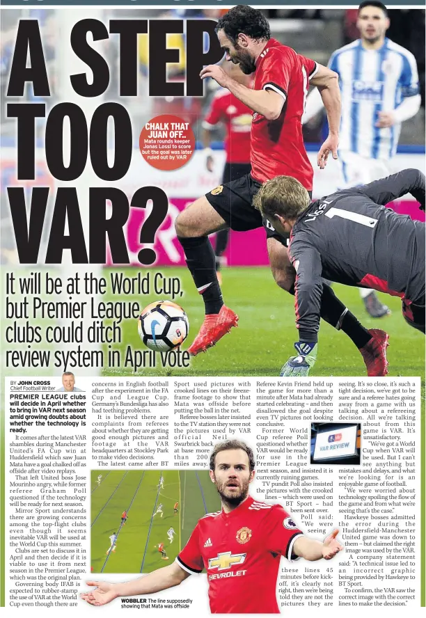  ??  ?? CHALK THAT JUAN OFF.. Mata rounds keeper Jonas Lossl to score but the goal was later ruled out by VAR WOBBLER The line supposedly showing that Mata was offside