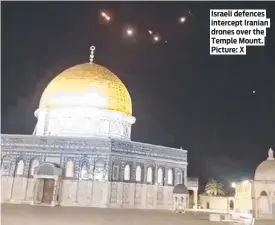  ?? ?? Israeli defences intercept Iranian drones over the Temple Mount. Picture: X