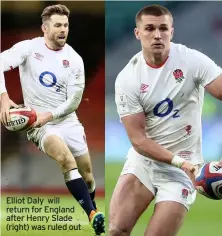  ??  ?? Elliot Daly will return for England after Henry Slade (right) was ruled out