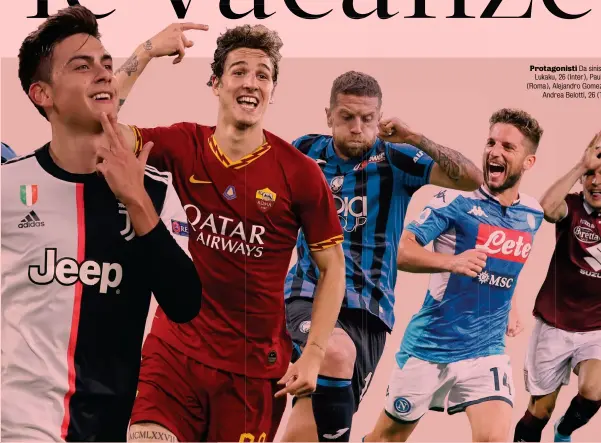  ??  ?? Protagonis­ti Da sinistra, Ciro Immobile, 29 anni (Lazio), Romelu Lukaku, 26 (Inter), Paulo Dybala, 26 (Juventus), Nicolò Zaniolo, 20 (Roma), Alejandro Gomez, 31 (Atalanta), Dries Mertens, 32 (Napoli), Andrea Belotti, 26 (Torino) e Gianluigi Donnarumma, 20 (Milan)