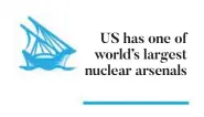  ??  ?? US has one of world’s largest nuclear arsenals